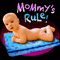 Mommy's Rule!