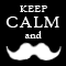 Keep Calm and Mustache